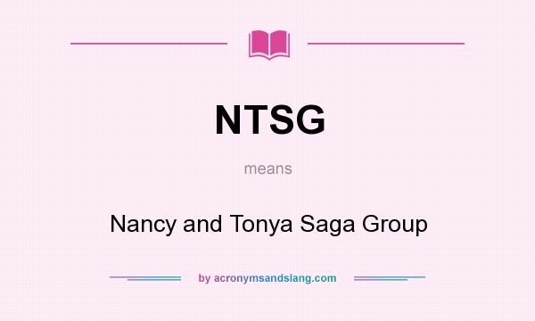 What does NTSG mean? It stands for Nancy and Tonya Saga Group