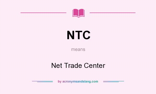 What does NTC mean? It stands for Net Trade Center