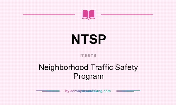 What does NTSP mean? It stands for Neighborhood Traffic Safety Program