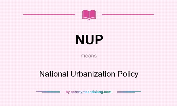 What does NUP mean? It stands for National Urbanization Policy