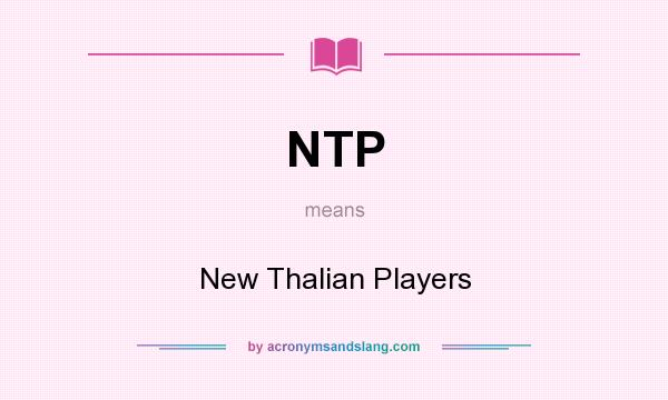 What does NTP mean? It stands for New Thalian Players
