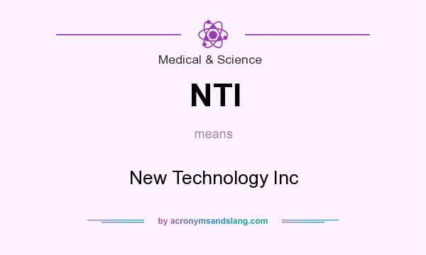 What does NTI mean? It stands for New Technology Inc