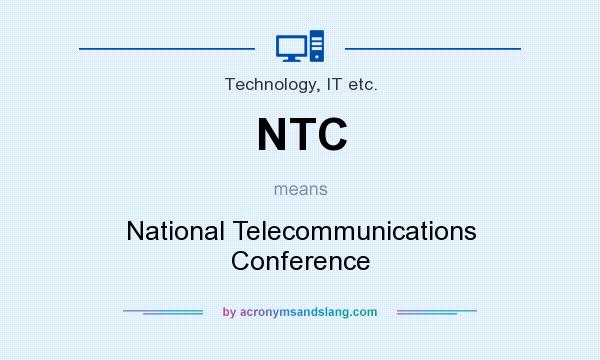 What does NTC mean? It stands for National Telecommunications Conference