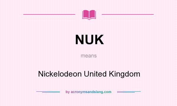 What does NUK mean? It stands for Nickelodeon United Kingdom