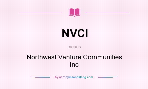 What does NVCI mean? It stands for Northwest Venture Communities Inc
