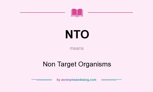 What does NTO mean? It stands for Non Target Organisms