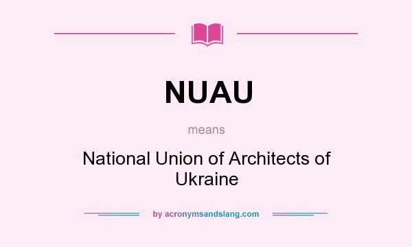 What does NUAU mean? It stands for National Union of Architects of Ukraine