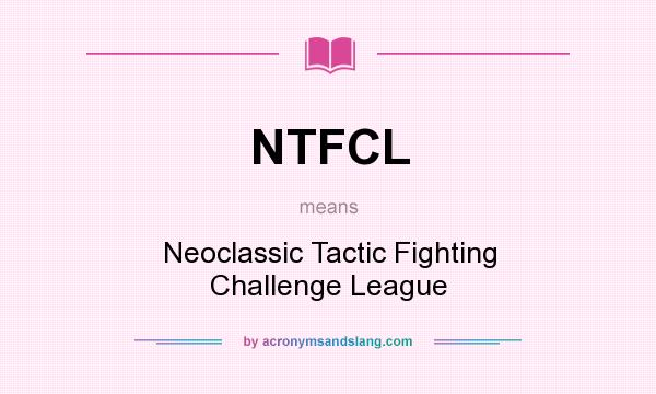 What does NTFCL mean? It stands for Neoclassic Tactic Fighting Challenge League