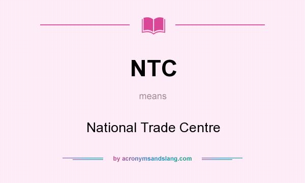 What does NTC mean? It stands for National Trade Centre