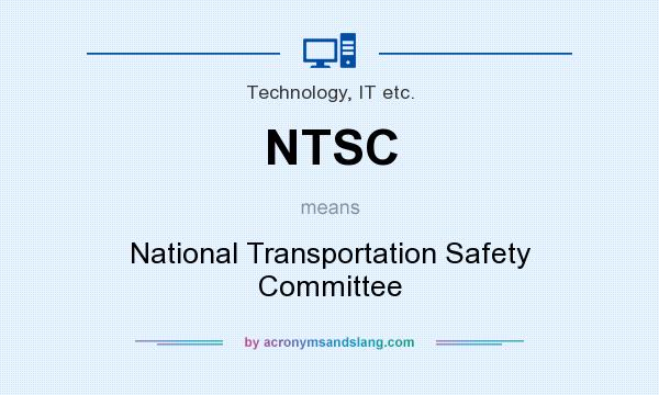 What does NTSC mean? It stands for National Transportation Safety Committee