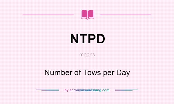 What does NTPD mean? It stands for Number of Tows per Day