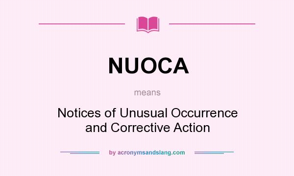 What does NUOCA mean? It stands for Notices of Unusual Occurrence and Corrective Action