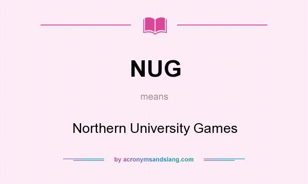 What does NUG mean? It stands for Northern University Games