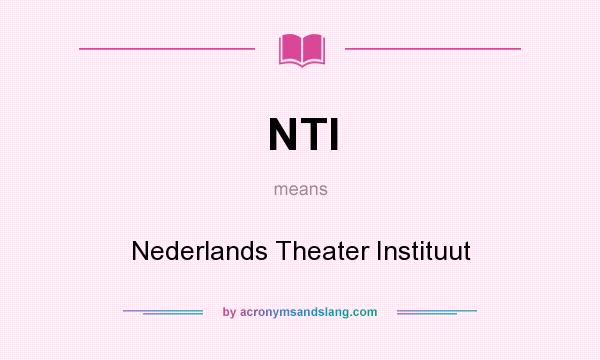 What does NTI mean? It stands for Nederlands Theater Instituut