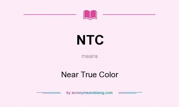 What does NTC mean? It stands for Near True Color