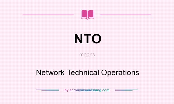 What does NTO mean? It stands for Network Technical Operations