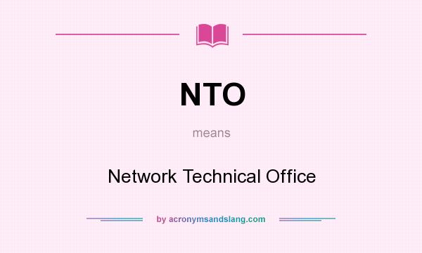 What does NTO mean? It stands for Network Technical Office