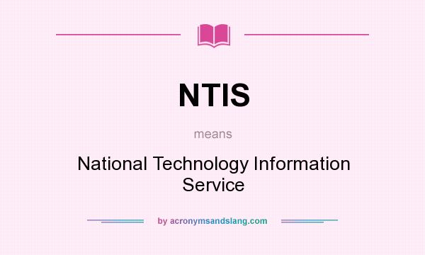 What does NTIS mean? It stands for National Technology Information Service