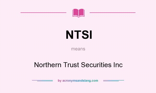 What does NTSI mean? It stands for Northern Trust Securities Inc