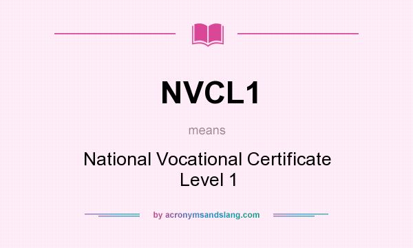 What does NVCL1 mean? It stands for National Vocational Certificate Level 1