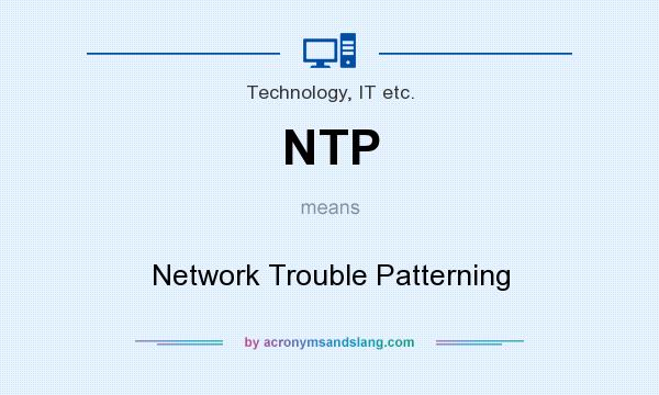 What does NTP mean? It stands for Network Trouble Patterning