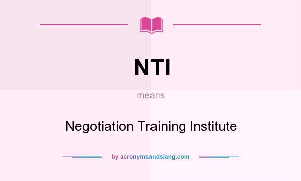What does NTI mean? It stands for Negotiation Training Institute