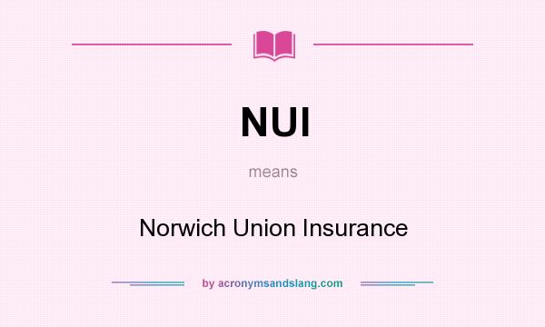 What does NUI mean? It stands for Norwich Union Insurance
