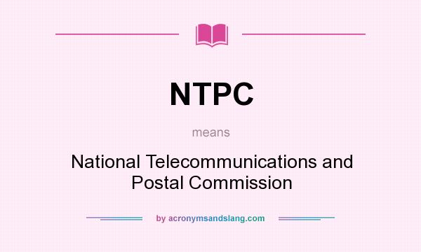 What does NTPC mean? It stands for National Telecommunications and Postal Commission