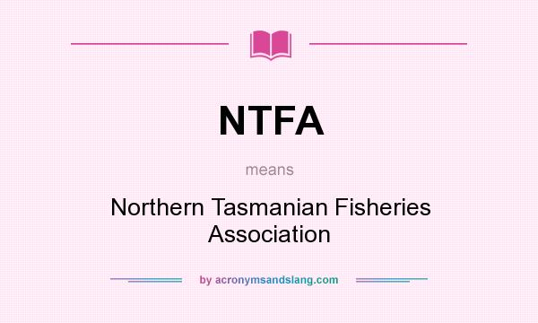 What does NTFA mean? It stands for Northern Tasmanian Fisheries Association