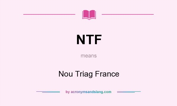 What does NTF mean? It stands for Nou Triag France