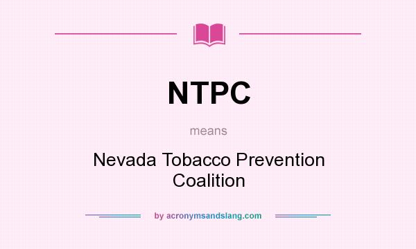 What does NTPC mean? It stands for Nevada Tobacco Prevention Coalition