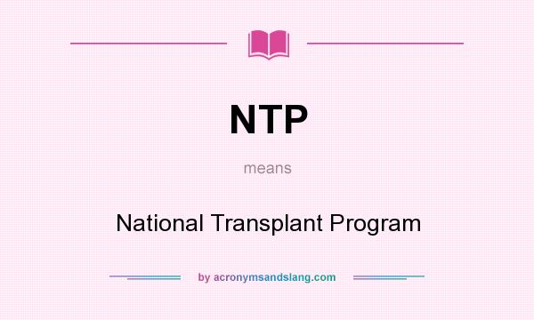 What does NTP mean? It stands for National Transplant Program