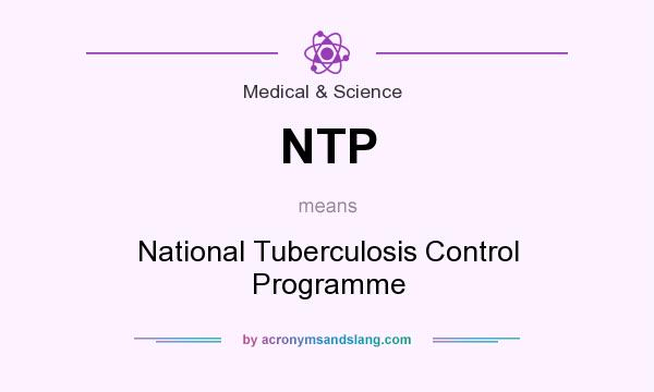 What does NTP mean? It stands for National Tuberculosis Control Programme