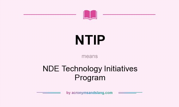 What does NTIP mean? It stands for NDE Technology Initiatives Program