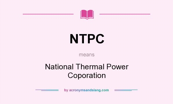 What does NTPC mean? It stands for National Thermal Power Coporation