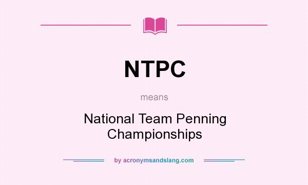 What does NTPC mean? It stands for National Team Penning Championships