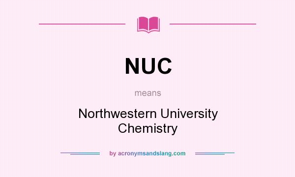 What does NUC mean? It stands for Northwestern University Chemistry