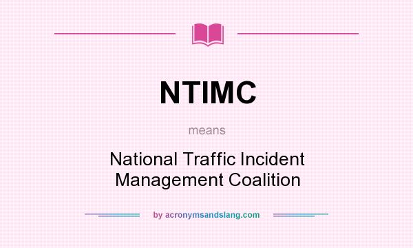 What does NTIMC mean? It stands for National Traffic Incident Management Coalition