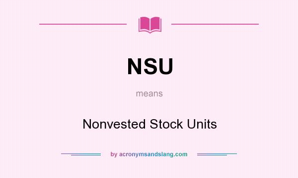 What does NSU mean? It stands for Nonvested Stock Units