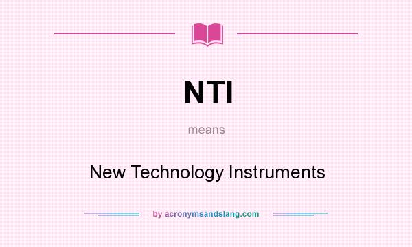 What does NTI mean? It stands for New Technology Instruments