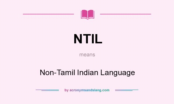 What does NTIL mean? It stands for Non-Tamil Indian Language