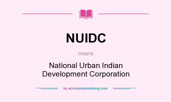 What does NUIDC mean? It stands for National Urban Indian Development Corporation