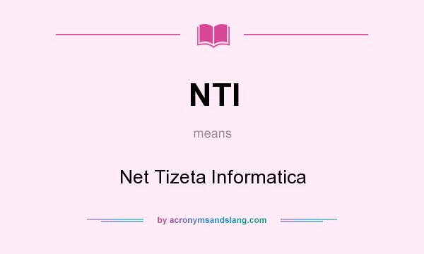 What does NTI mean? It stands for Net Tizeta Informatica
