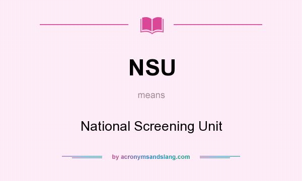 What does NSU mean? It stands for National Screening Unit