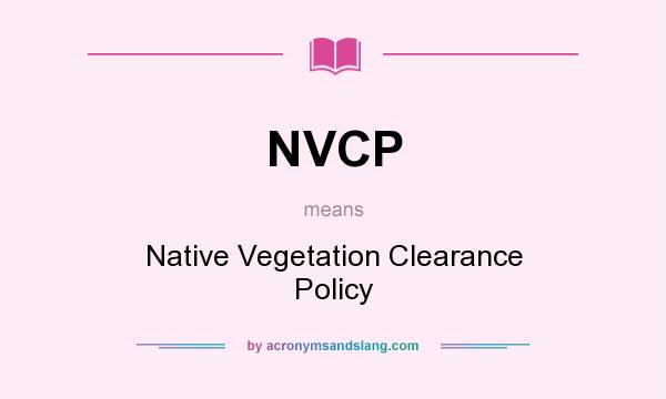What does NVCP mean? It stands for Native Vegetation Clearance Policy