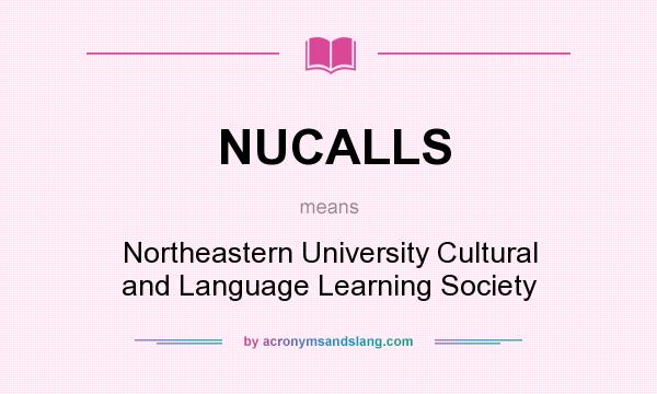 What does NUCALLS mean? It stands for Northeastern University Cultural and Language Learning Society