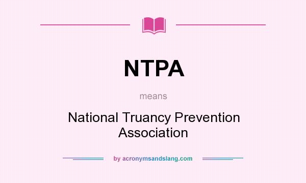 What does NTPA mean? It stands for National Truancy Prevention Association