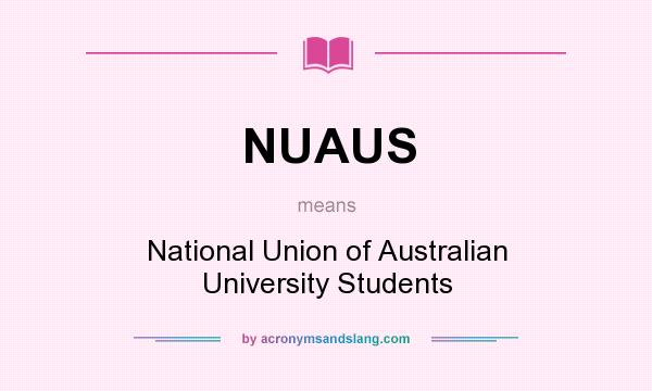 What does NUAUS mean? It stands for National Union of Australian University Students