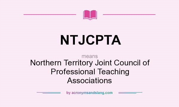 What does NTJCPTA mean? It stands for Northern Territory Joint Council of Professional Teaching Associations