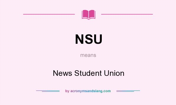 What does NSU mean? It stands for News Student Union